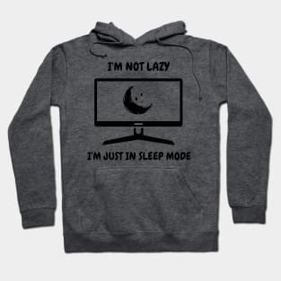 I'm Not Lazy I'm Just In Sleep Mode Hoodie
